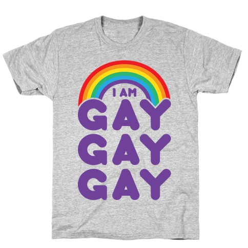I Am Gay Gay Gay T-Shirt
