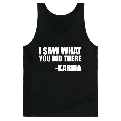 I Saw What You Did There- Karma Tank Top