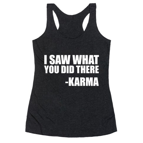 I Saw What You Did There- Karma Racerback Tank Top