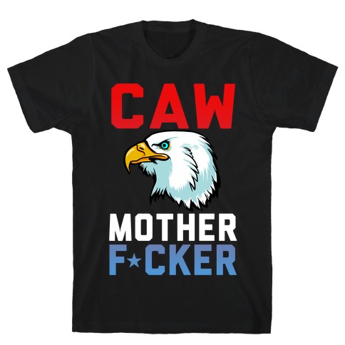 CAW MOTHER F*CKER T-Shirt
