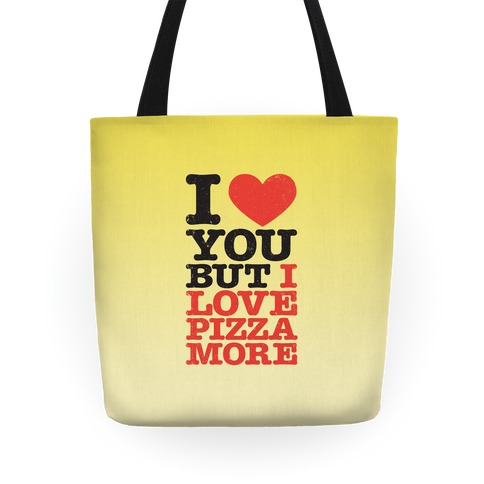 I Love You But I Love Pizza More Tote