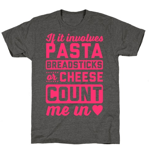 If It Involves Pasta, Breadsticks Or Cheese Count Me In T-Shirt