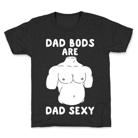 Dad Bods Are Dad Sexy Kids T-Shirt