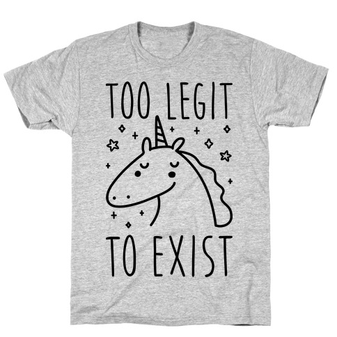 Too Legit To Exist Unicorn T-Shirt