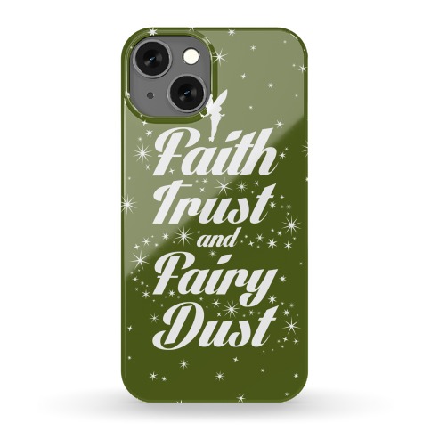 Faith, Trust, And Fairy Dust Phone Case