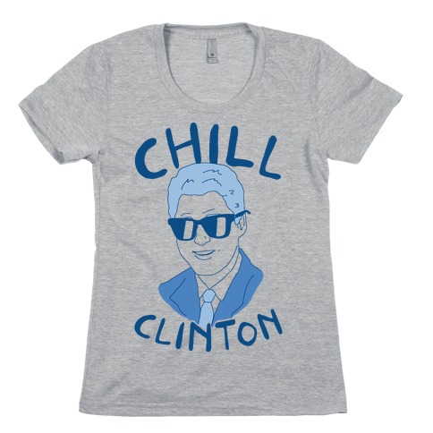 Chill Clinton Womens T-Shirt