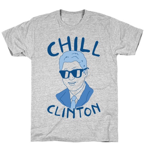 Chill Clinton T-Shirt