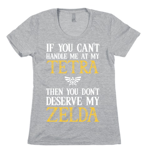 If You Can't Handle Me At My Tetra Then You Don't Deserve My Zelda Womens T-Shirt