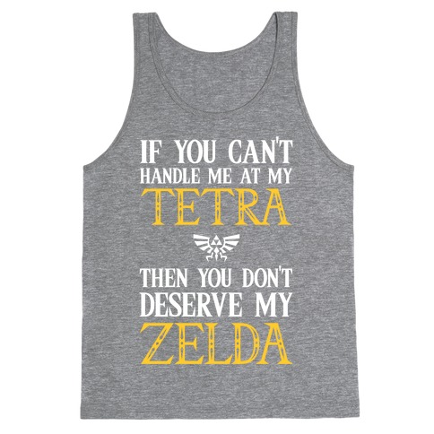 If You Can't Handle Me At My Tetra Then You Don't Deserve My Zelda Tank Top