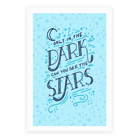 Only In The Dark Can You See The Stars Poster