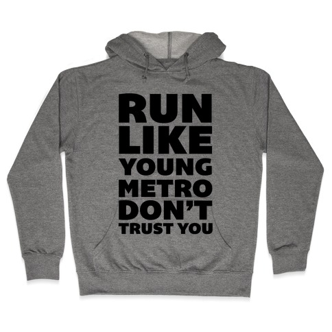 Run Like Young Metro Don't Trust You Hooded Sweatshirt