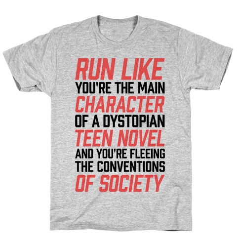 Run Like You're The Main Character In A Dystopian Teen Novel T-Shirt
