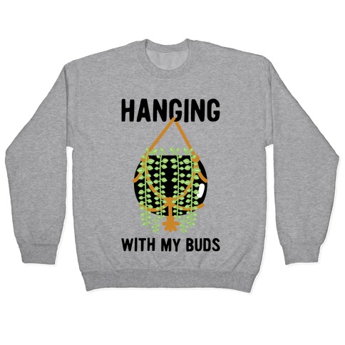 Hanging with My Buds Pullover