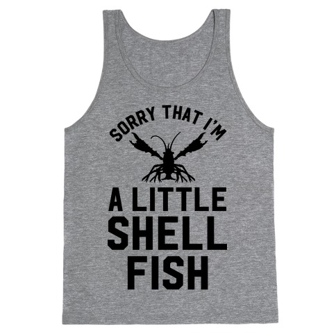 Sorry That I'm a Little Shellfish Tank Top