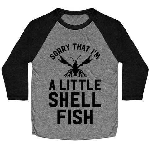 Sorry That I'm a Little Shellfish Baseball Tee