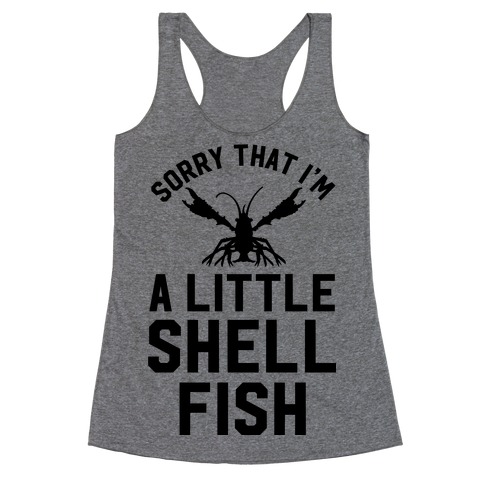 Sorry That I'm a Little Shellfish Racerback Tank Top