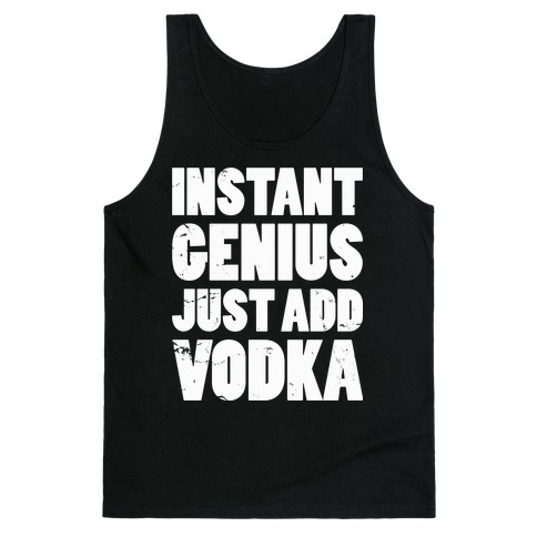 Instant Genius Just Add Vodka Tank Top