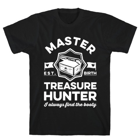 Master Treasure Hunter I Always Find The Booty T-Shirt