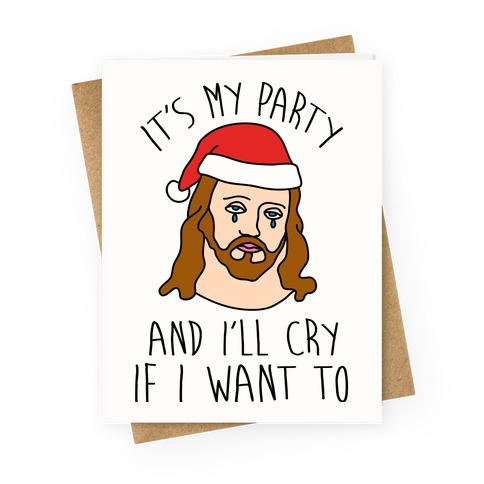 It's My Party And I'll Cry If I Want To Greeting Card
