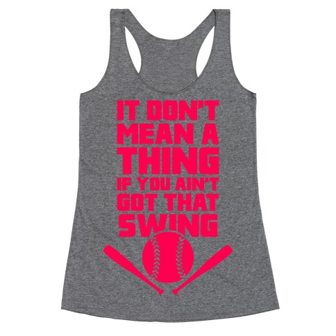 It Don't Mean A Thing If You Ain't Got That Swing Racerback Tank Top