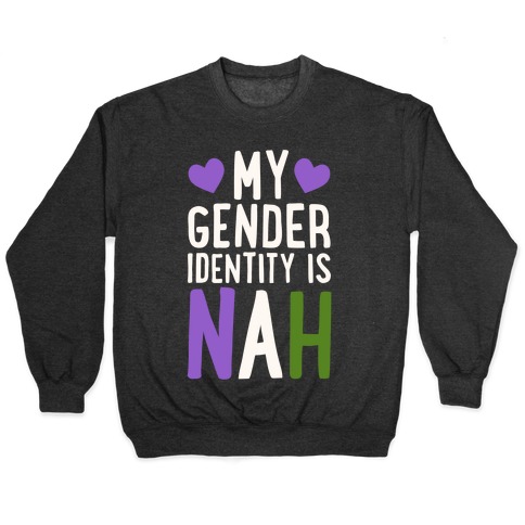 My Gender Identity Is Nah Pullover