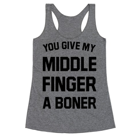 You Give My Middle Finger a Boner Racerback Tank Top