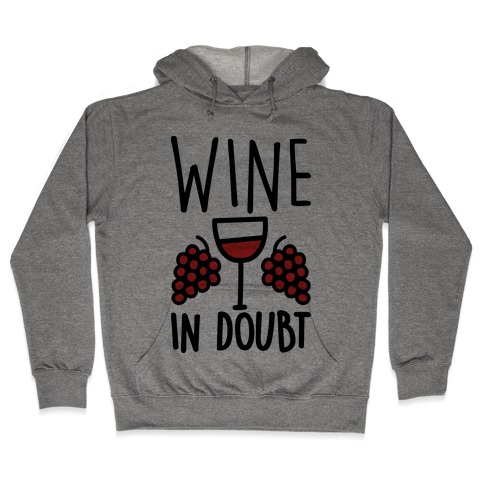 Wine In Doubt Hooded Sweatshirt
