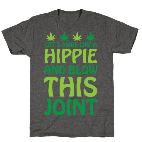 Let's Make Like A Hippie And Blow This Joint T-Shirt