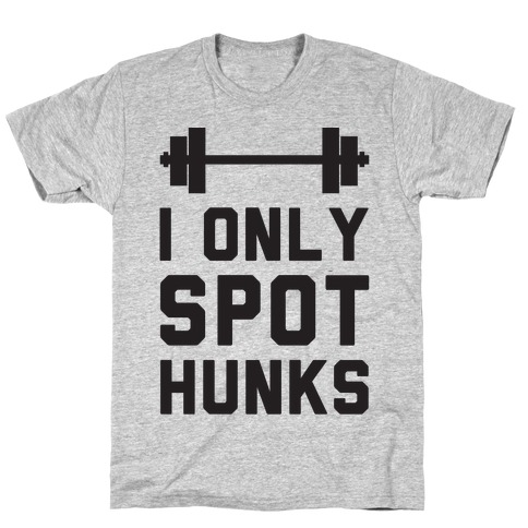 I Only Spot Hunks T-Shirts | LookHUMAN