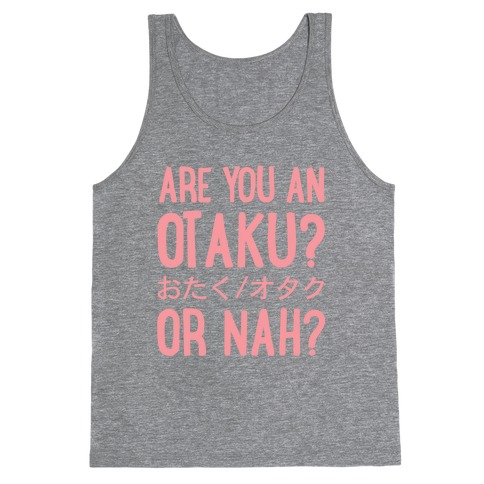 Are You An Otaku? Or Nah? Tank Top