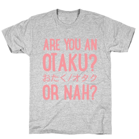 Are You An Otaku? Or Nah? T-Shirt
