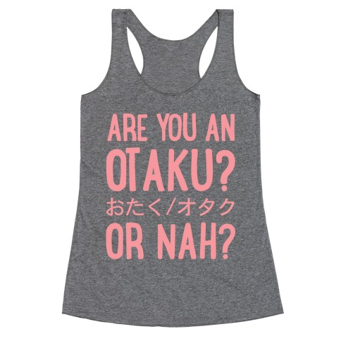 Are You An Otaku? Or Nah? Racerback Tank Top