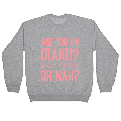 Are You An Otaku? Or Nah? Pullover