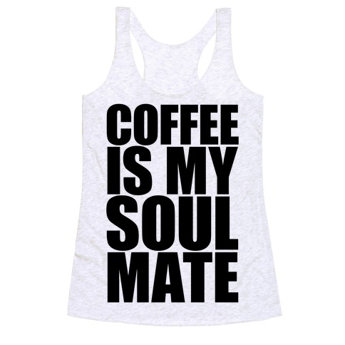 Coffee Is My Soulmate Racerback Tank Top
