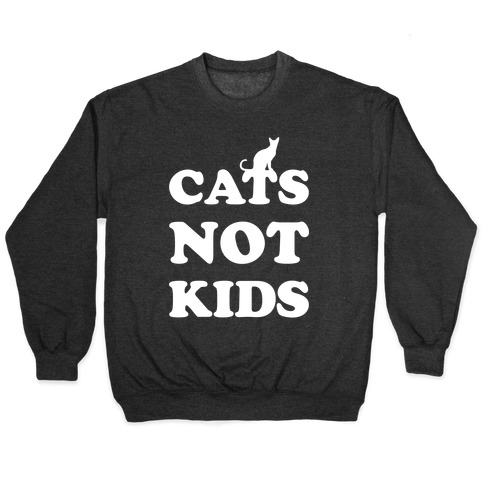 Cats Not Kids Pullover