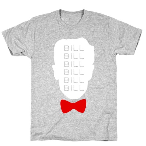 Bill Bill Bill T-Shirt