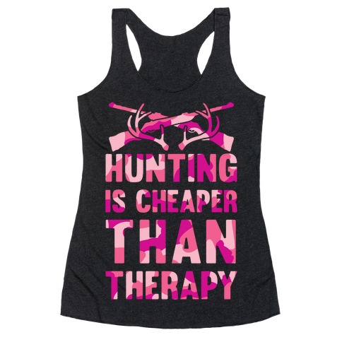Hunting Is Cheaper Than Therapy Racerback Tank Top