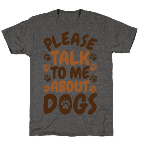 Please Talk To Me About Dogs T-Shirt