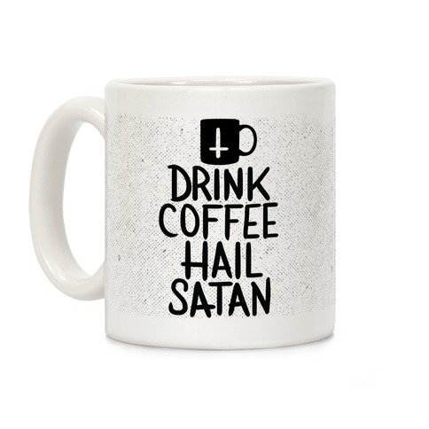 Drink Coffee, Hail Satan Coffee Mug