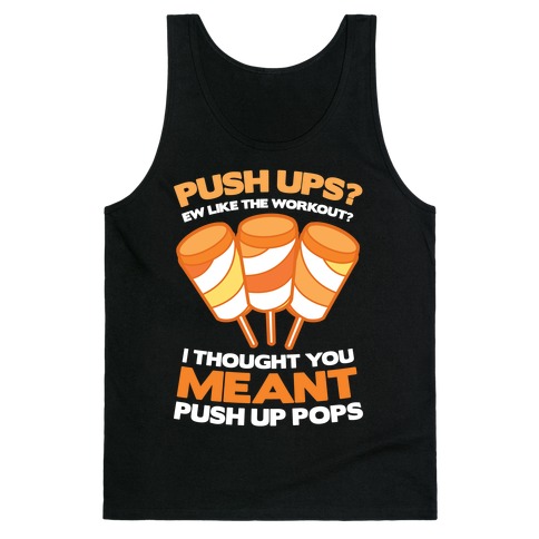 https://images.lookhuman.com/render/standard/0486932558720044/3480bc-black-xs-t-push-ups-i-thought-you-meant-push-up-pops.jpg