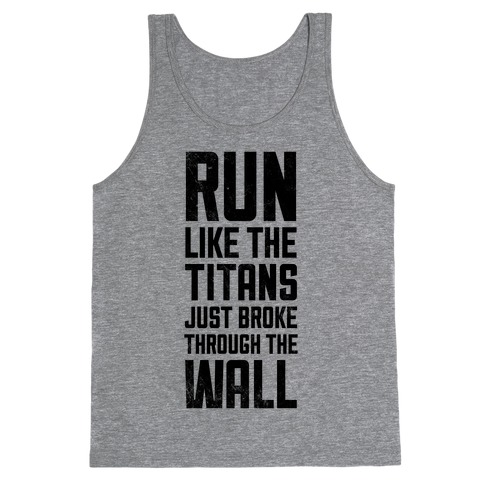 Run Like The Titans Just Broke Trough The Wall Tank Tops | LookHUMAN
