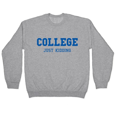 College, Just Kidding Pullover