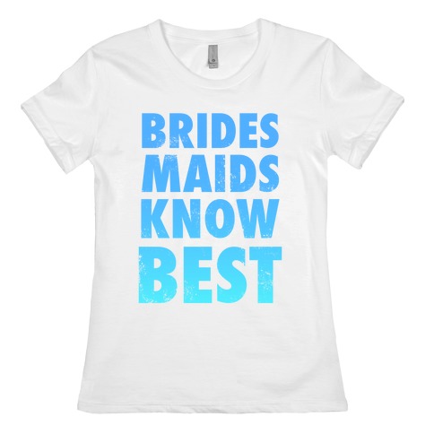 Bridesmaids Know Best Womens T-Shirt