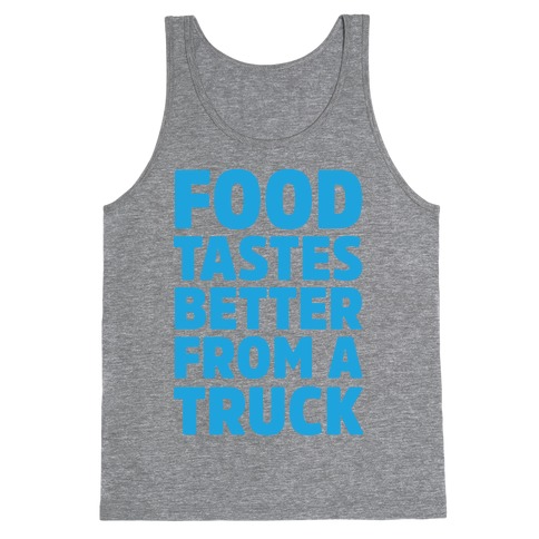Food Tastes Better From A Truck Tank Top