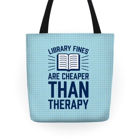Library Fines Are Cheaper Than Therapy Tote