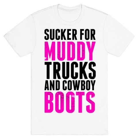 Sucker for Muddy trucks and Cowboy Boots T-Shirt