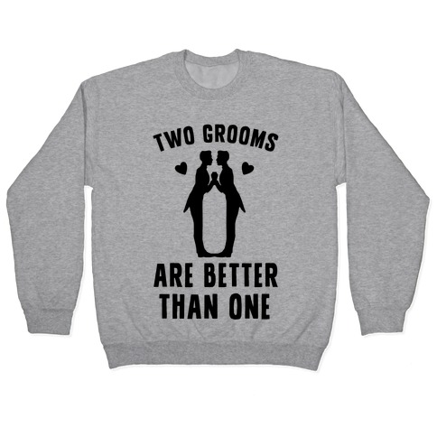 Two Grooms Are Better Than One Pullover