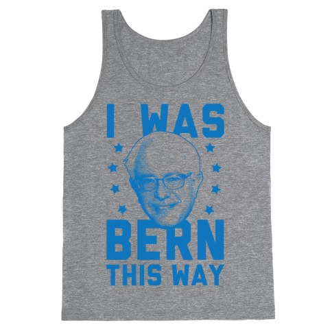 I Was Bern This Way Tank Top