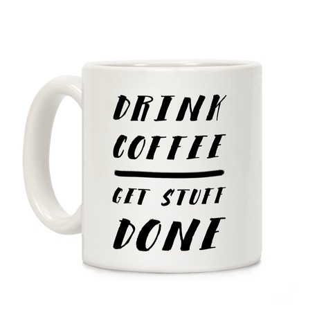 Drink Coffee Get Stuff Done Coffee Mug