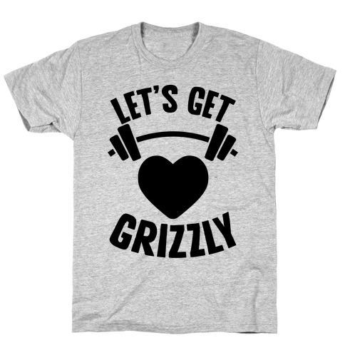 Let's Get Grizzly T-Shirt